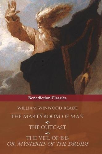 The Martyrdom of Man, The Outcast, and The Veil Of Isis; or, Mysteries of the Druids  by William Winwood Reade at Abbey's Bookshop, 