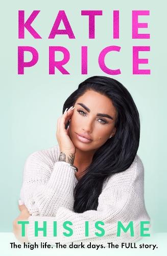 This Is Me: THE INSTANT NO.1 BESTSELLER: The high life. The dark times. The FULL story - the explosive new autobiography from Katie Price  by Katie Price at Abbey's Bookshop, 