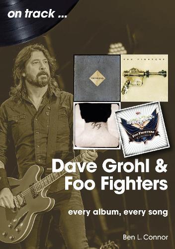 Dave Grohl And Foo Fighters  On Track: Every Album, Every Song  by Ben L Connor at Abbey's Bookshop, 