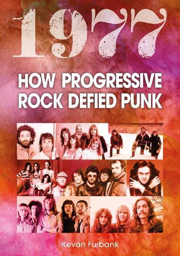 1977: How Progressive Rock Defied Punk  by Kevan Furbank at Abbey's Bookshop, 