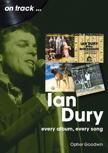 Ian Dury On Track: Every Album, Every Song  by Opher Goodwin at Abbey's Bookshop, 