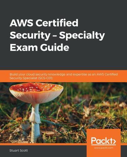 AWS Certified Security – Specialty Exam Guide: Build your cloud security knowledge and expertise as an AWS Certified Security Specialist (SCS-C01)  by Stuart Scott at Abbey's Bookshop, 