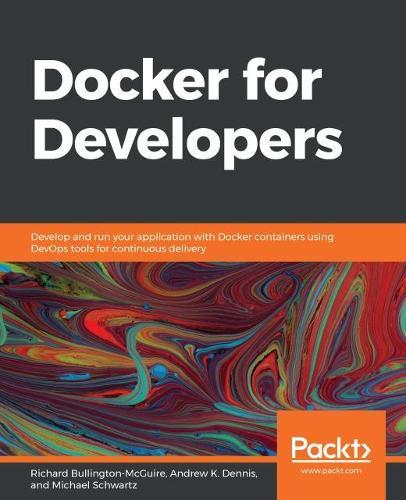 Docker for Developers: Develop and run your application with Docker containers using DevOps tools for continuous delivery  by Richard Bullington-McGuire at Abbey's Bookshop, 