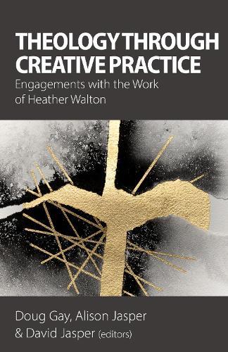 Theology Through Creative Practice: Engagements with the Work of Heather Walton  by Doug Gay at Abbey's Bookshop, 