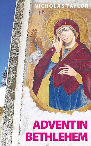 Advent in Bethlehem: Reflections on Scripture and Bethlehem Today  by Nicholas Taylor at Abbey's Bookshop, 