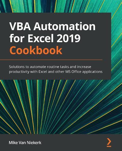 VBA Automation for Excel 2019 Cookbook: Solutions to automate routine tasks and increase productivity with Excel and other MS Office applications  by Mike Van Niekerk at Abbey's Bookshop, 