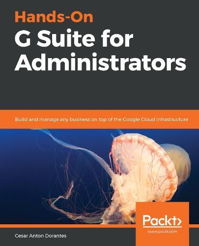 Hands-On G Suite for Administrators: Build and manage any business on top of the Google Cloud infrastructure  by Cesar Anton Dorantes at Abbey's Bookshop, 