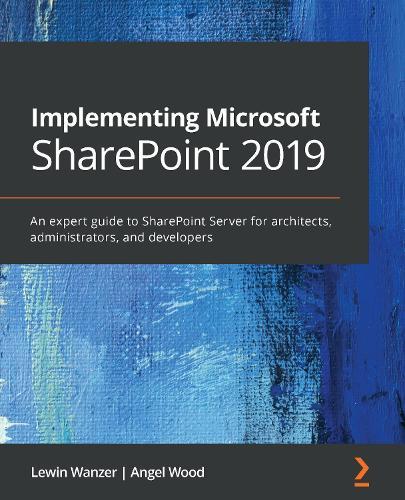 Implementing Microsoft SharePoint 2019: An expert guide to SharePoint Server for architects, administrators, and project managers  by Lewin Wanzer at Abbey's Bookshop, 