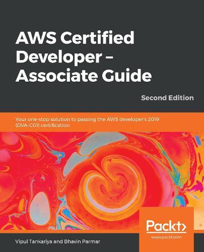 AWS Certified Developer - Associate Guide: Your one-stop solution to passing the AWS developer's 2019 (DVA-C01) certification, 2nd Edition  by Vipul Tankariya at Abbey's Bookshop, 