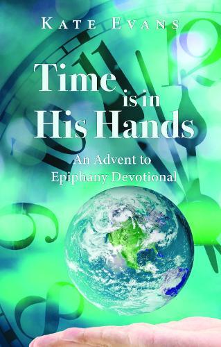 Time is in His Hands: An Advent to Epiphany Devotional  by Kate Evans at Abbey's Bookshop, 