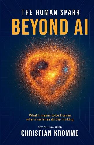 The Human Spark - Beyond AI: What It Means to Be Human When Machines Do the Thinking