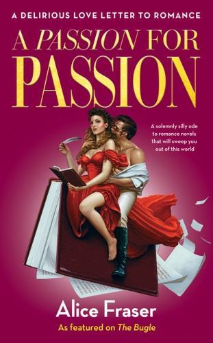 A Passion for Passion: A Delirious Love Letter to Romance  by Alice Fraser at Abbey's Bookshop, 