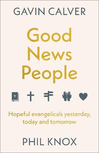 Good News People: Hopeful evangelicals yesterday, today and tomorrow  by Gavin Calver (Reader) at Abbey's Bookshop, 