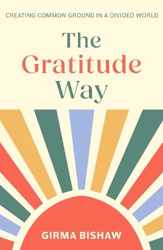 The Gratitude Way: Creating common ground in a divided world  by Rev Dr Girma Bishaw at Abbey's Bookshop, 