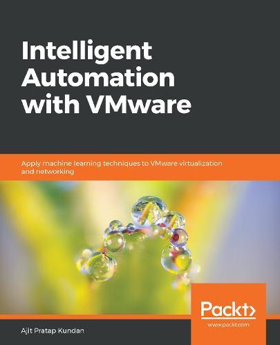 Intelligent Automation with VMware: Apply machine learning techniques to VMware virtualization and networking  by Ajit Pratap Kundan at Abbey's Bookshop, 