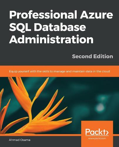 Professional Azure SQL Database Administration: Equip yourself with the skills to manage and maintain data in the cloud, 2nd Edition  by Ahmad Osama at Abbey's Bookshop, 