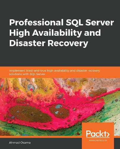Professional SQL Server High Availability and Disaster Recovery: Implement tried-and-true high availability and disaster recovery solutions with SQL Server  by Ahmad Osama at Abbey's Bookshop, 