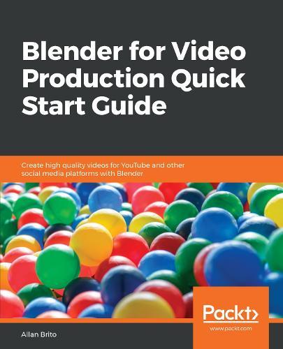 Blender for Video Production Quick Start Guide: Create high quality videos for YouTube and other social media platforms with Blender  by Allan Brito at Abbey's Bookshop, 