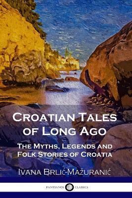Croatian Tales of Long Ago (English)  by Ivana Brlic-Mazuranic at Abbey's Bookshop, 
