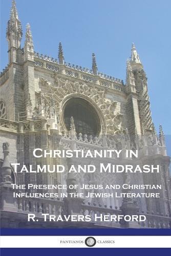 Christianity in Talmud and Midrash: The Presence of Jesus and Christian Influences in the Jewish Literature  by R Travers Herford at Abbey's Bookshop, 