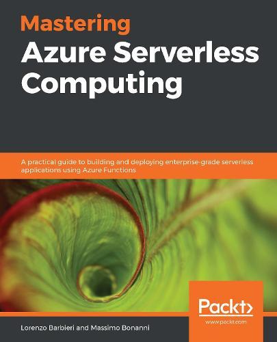 Mastering Azure Serverless Computing: A practical guide to building and deploying enterprise-grade serverless applications using Azure Functions  by Lorenzo Barbieri at Abbey's Bookshop, 