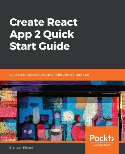 Create React App 2 Quick Start Guide: Build React applications faster with Create React App  by Brandon Richey at Abbey's Bookshop, 