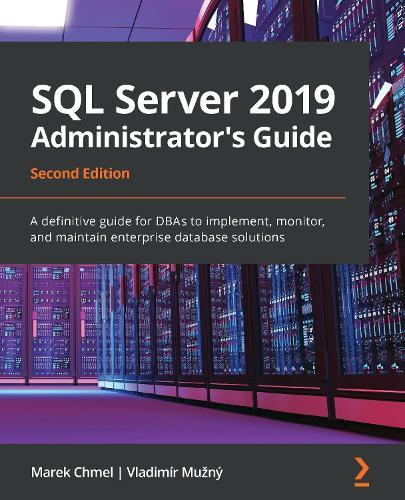 SQL Server 2019 Administrator's Guide: A definitive guide for DBAs to implement, monitor, and maintain enterprise database solutions, 2nd Edition  by Marek Chmel at Abbey's Bookshop, 