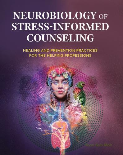 Neurobiology of Stress-Informed Counseling: Healing and Prevention Practices for the Helping Professions  by Yoon Suh Moh at Abbey's Bookshop, 