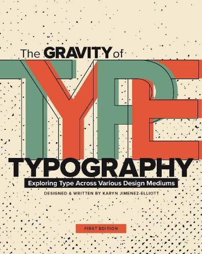 The Gravity of Typography: Exploring Type Across Various Design Mediums  by Karyn Jimenez-Elliott at Abbey's Bookshop, 