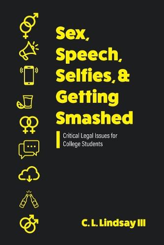 Sex, Speech, Selfies, and Getting Smashed: Critical Legal Issues for College Students  by C.L. Lindsay at Abbey's Bookshop, 