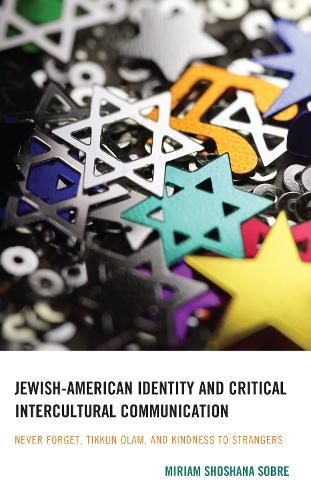 Jewish-American Identity and Critical Intercultural Communication: Never Forget, Tikkun Olam, and Kindness to Strangers  by Miriam Shoshana Sobre at Abbey's Bookshop, 