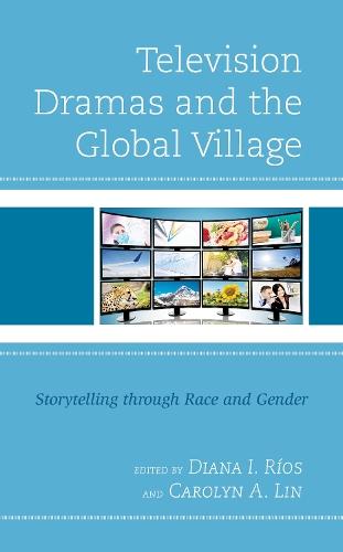 Television Dramas and the Global Village: Storytelling through Race and Gender  by Diana I. Ríos at Abbey's Bookshop, 