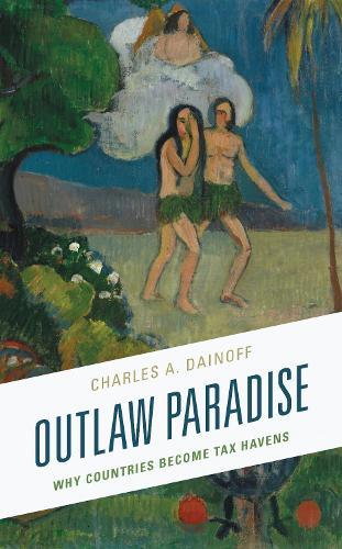 Outlaw Paradise: Why Countries Become Tax Havens  by Charles A. Dainoff at Abbey's Bookshop, 