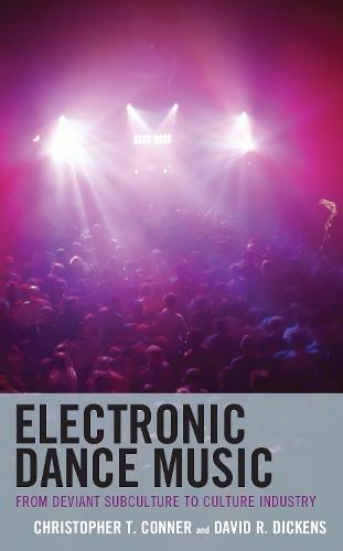 Electronic Dance Music: From Deviant Subculture to Culture Industry  by Christopher T. Conner at Abbey's Bookshop, 