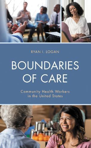 Boundaries of Care: Community Health Workers in the United States  by Ryan I. Logan at Abbey's Bookshop, 