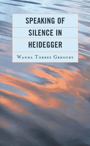 Speaking of Silence in Heidegger  by Wanda Torres Gregory at Abbey's Bookshop, 