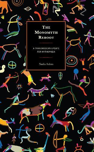 The Monomyth Reboot: A Transmodern Update for Mythopoeia  by Nadia Salem at Abbey's Bookshop, 