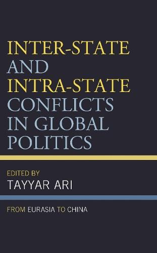 Inter-State and Intra-State Conflicts in Global Politics: From Eurasia to China  by Tayyar Ari at Abbey's Bookshop, 