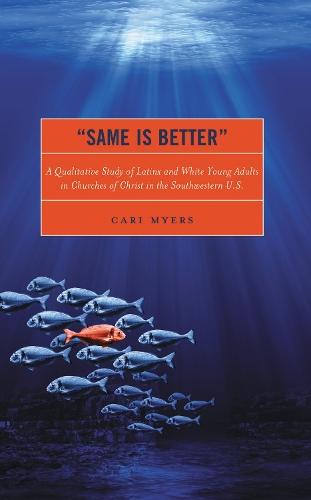 “Same Is Better”: A Qualitative Study of Latinx and White Young Adults in Churches of Christ in the Southwestern U.S.  by Cari Myers at Abbey's Bookshop, 