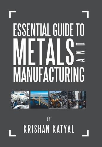 Essential Guide to Metals and Manufacturing  by Krishan Katyal at Abbey's Bookshop, 