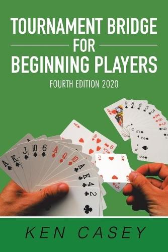Tournament Bridge for Beginning Players: Fourth Edition 2020  by Ken Casey at Abbey's Bookshop, 