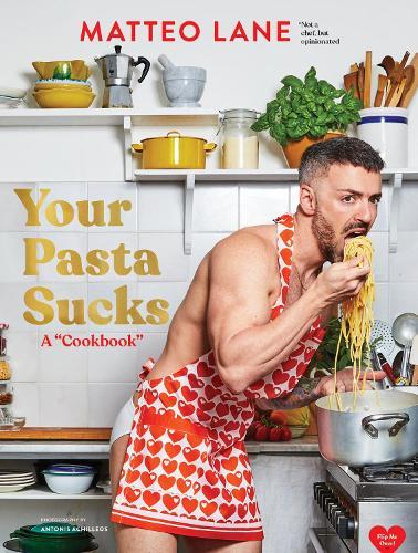 Your Pasta Sucks: A “Cookbook”