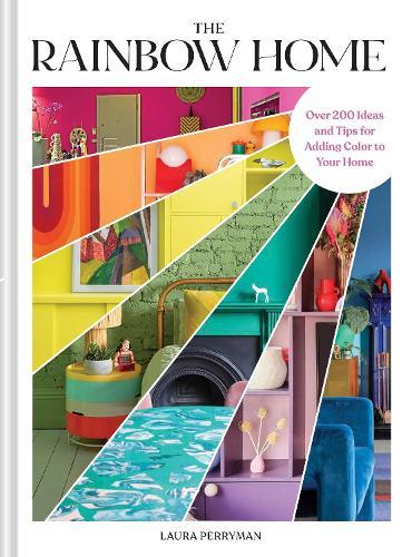 The Rainbow Home: Over 200 Ideas and Tips for Adding Color to Your Home  by Laura Perryman at Abbey's Bookshop, 
