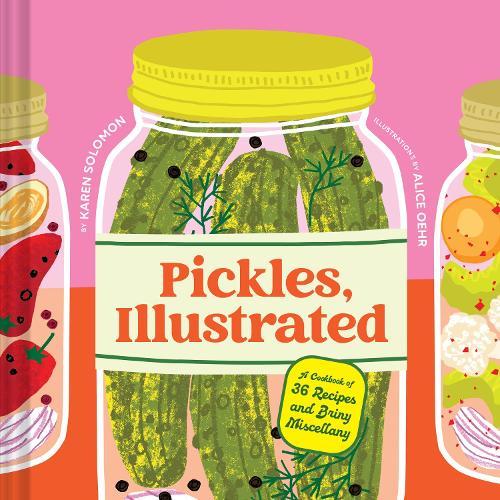Pickles, Illustrated: A Cookbook of 36 Recipes and Briny Miscellany  by Karen Solomon at Abbey's Bookshop, 