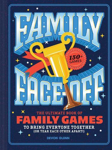 Family Face-Off: The Ultimate Book of Family Games to Bring Everyone Together (or Tear Each Other Apart!)—150+ Games!  by Chronicle Books at Abbey's Bookshop, 