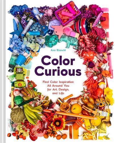 Color Curious: Find Color Inspiration All Around You for Art, Design, and Life  by Ana Bianchi at Abbey's Bookshop, 