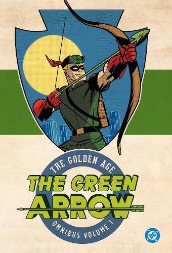 Green Arrow: The Golden Age Omnibus Vol. 1  by Mort Weisinger at Abbey's Bookshop, 