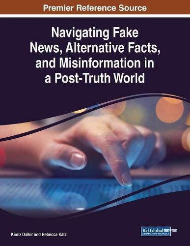 Navigating Fake News, Alternative Facts, and Misinformation in a Post-Truth World  by Kimiz Dalkir at Abbey's Bookshop, 