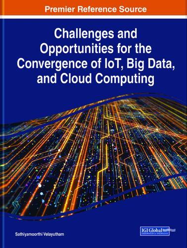 Challenges and Opportunities for the Convergence of IoT, Big Data, and Cloud Computing  by Sathiyamoorthi Velayutham at Abbey's Bookshop, 