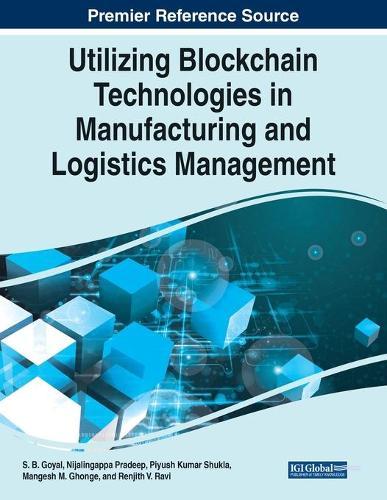 Utilizing Blockchain Technologies in Manufacturing and Logistics Management  by S. B. Goyal at Abbey's Bookshop, 